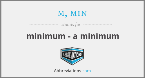 m, min - minimum - a minimum
